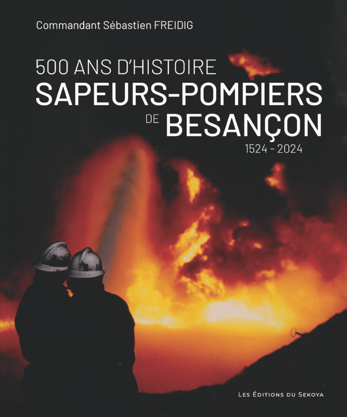 500 ANS D'HISTOIRE SAPEURS-POMPIERS DE BESANÇON